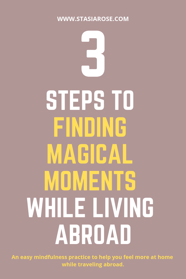 3 Steps to Finding Magical Moments While Living Abroad